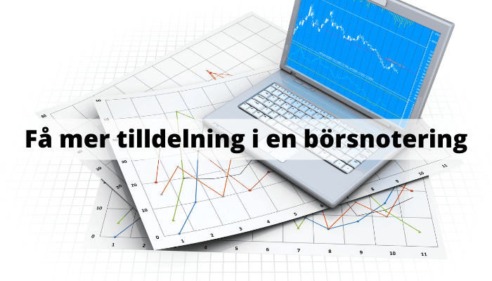 Få mer tilldelning i en börsnotering - IPO / Nyintroduktion Få mer tilldelning i en börsnotering - IPO / Nyintroduktion