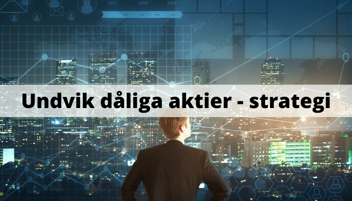 Undvik dåliga aktier - strategi Undvik dåliga aktier - strategi